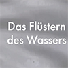 Das Fluestern des Wassers Video_Eugen Bednarek